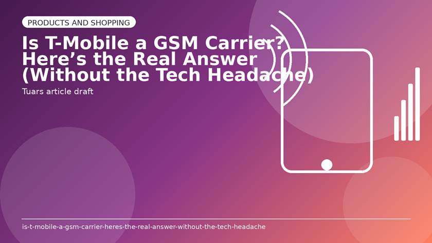 Is T-Mobile a GSM Carrier? Here’s the Real Answer (Without the Tech Headache)