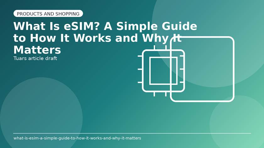 What Is eSIM? A Simple Guide to How It Works and Why It Matters