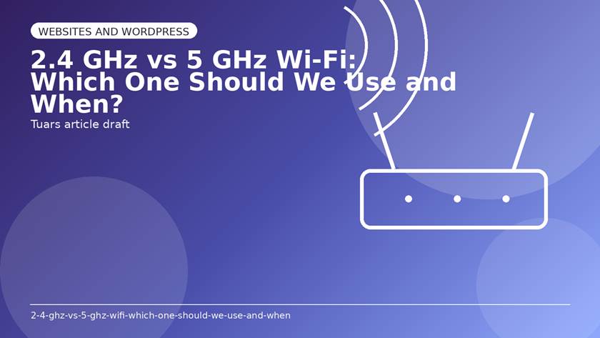 2.4 GHz vs 5 GHz Wi-Fi: Which One Should We Use and When?