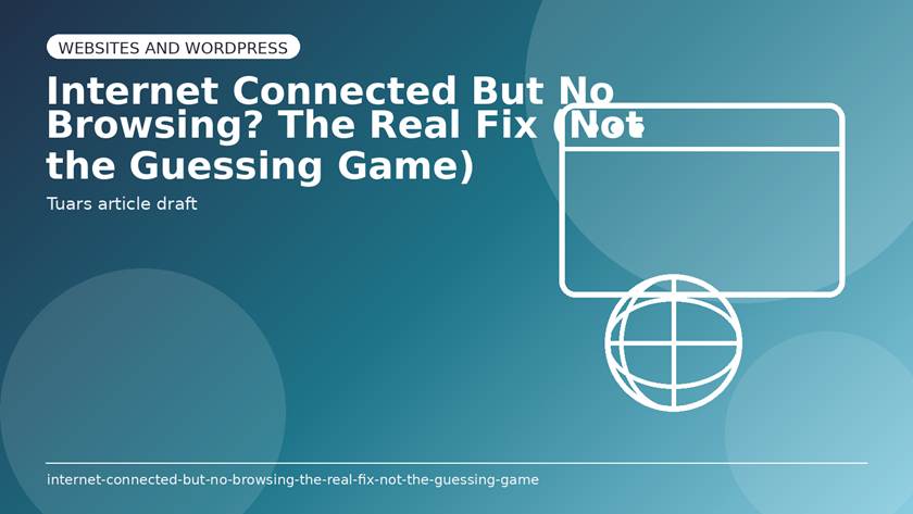 Internet Connected But No Browsing? The Real Fix (Not the Guessing Game)